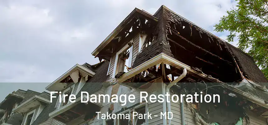 Fire Damage Restoration Takoma Park - MD