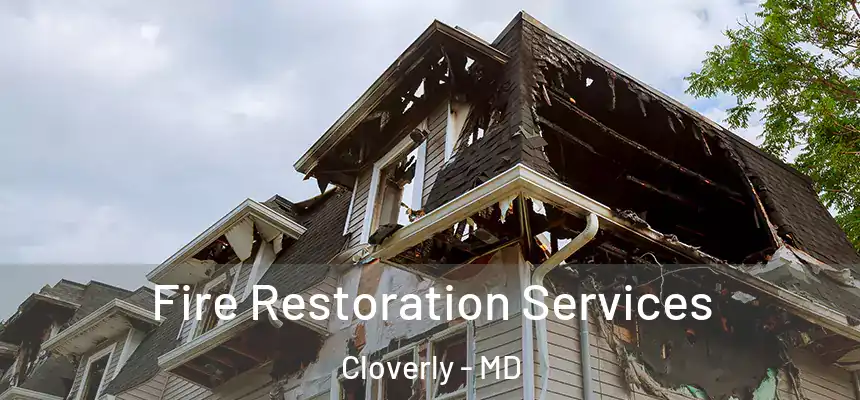 Fire Restoration Services Cloverly - MD
