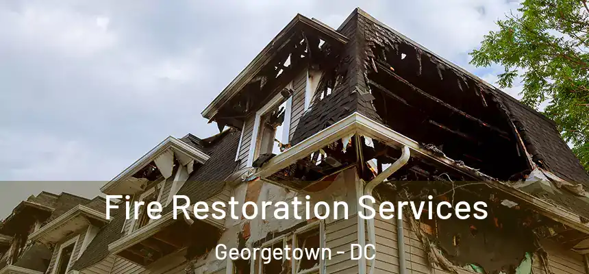 Fire Restoration Services Georgetown - DC