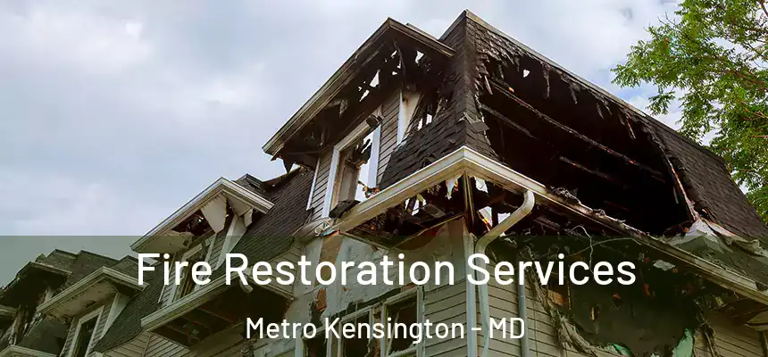 Fire Restoration Services Metro Kensington - MD