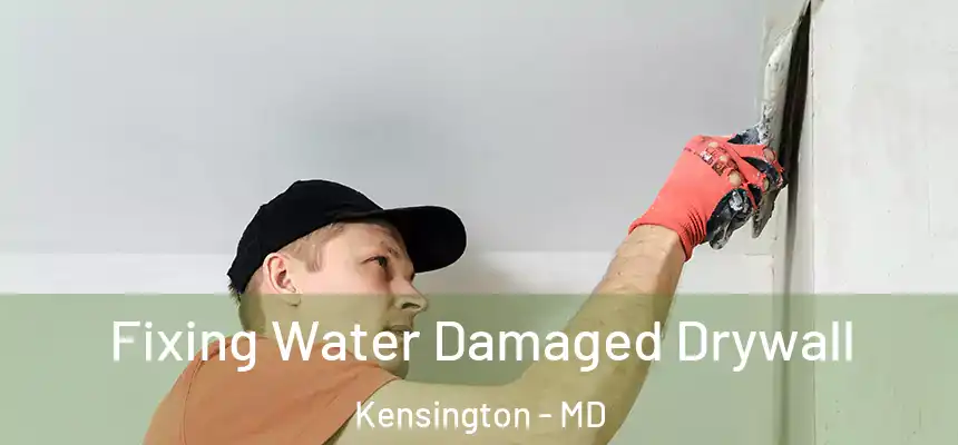 Fixing Water Damaged Drywall Kensington - MD